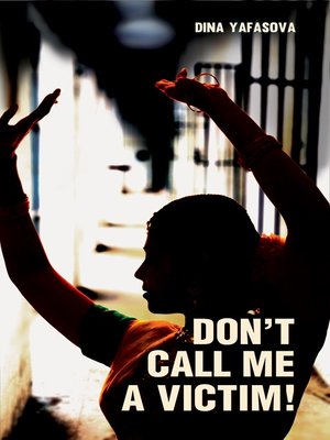 Don T Call Me A Victim By Dina Yafasova 183 Overdrive Ebooks Audiobooks And Videos For Libraries